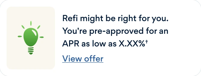 The refinance card: a green lightbulb on a cream tile beside 'Refi might be right for you. You're pre-approved for an APR as low as X.XX%' and a View offer link